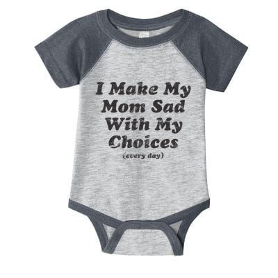 I Make My Mom Sad With My Choices (Every Day) Infant Baby Jersey Bodysuit