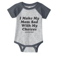 I Make My Mom Sad With My Choices (Every Day) Infant Baby Jersey Bodysuit