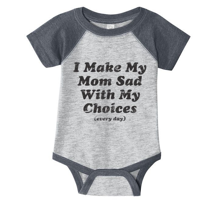 I Make My Mom Sad With My Choices (Every Day) Infant Baby Jersey Bodysuit