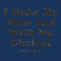 I Make My Mom Sad With My Choices (Every Day) Infant Baby Jersey Bodysuit