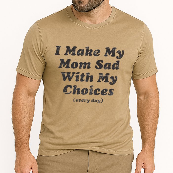 I Make My Mom Sad With My Choices (Every Day) Performance Shirt