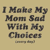 I Make My Mom Sad With My Choices (Every Day) Performance Shirt