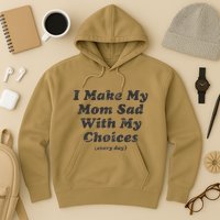 I Make My Mom Sad With My Choices (Every Day) Hoodie