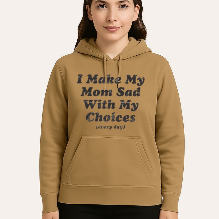 I Make My Mom Sad With My Choices (Every Day) Hoodie