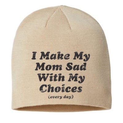 I Make My Mom Sad With My Choices (Every Day) Sustainable Beanie