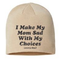 I Make My Mom Sad With My Choices (Every Day) Sustainable Beanie