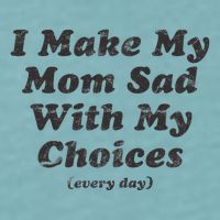 I Make My Mom Sad With My Choices (Every Day) Sueded Cloud Jersey T-Shirt
