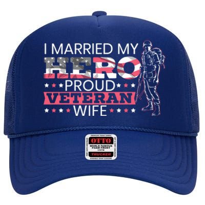 I Married My Hero Proud Veteran Wife Mom 4th Of July Gift High Crown Mesh Back Trucker Hat