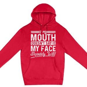 If My Mouth DoesnT Say It My Face Definitely Will Funny Premium Pullover Hoodie