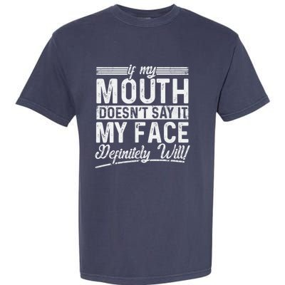 If My Mouth DoesnT Say It My Face Definitely Will Funny Garment-Dyed Heavyweight T-Shirt