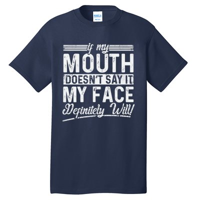 If My Mouth DoesnT Say It My Face Definitely Will Funny Tall T-Shirt