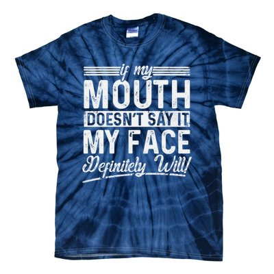 If My Mouth DoesnT Say It My Face Definitely Will Funny Tie-Dye T-Shirt