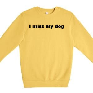 I Miss My Dog Puppy Friend Family Tail Wagging Meaningful Gift Premium Crewneck Sweatshirt