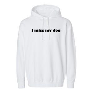 I Miss My Dog Puppy Friend Family Tail Wagging Meaningful Gift Garment-Dyed Fleece Hoodie