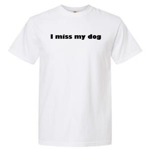 I Miss My Dog Puppy Friend Family Tail Wagging Meaningful Gift Garment-Dyed Heavyweight T-Shirt