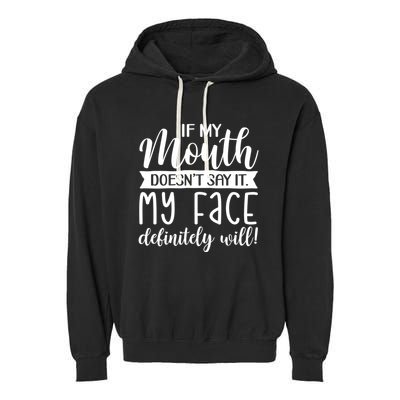 If My Mouth DoesnT Say It My Face Definitely Will Funny Garment-Dyed Fleece Hoodie