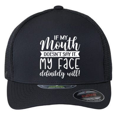 If My Mouth DoesnT Say It My Face Definitely Will Funny Flexfit Unipanel Trucker Cap