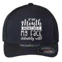 If My Mouth DoesnT Say It My Face Definitely Will Funny Flexfit Unipanel Trucker Cap