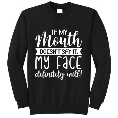 If My Mouth DoesnT Say It My Face Definitely Will Funny Sweatshirt