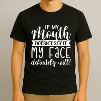 If My Mouth DoesnT Say It My Face Definitely Will Funny T-Shirt
