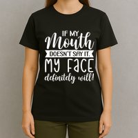 If My Mouth DoesnT Say It My Face Definitely Will Funny T-Shirt