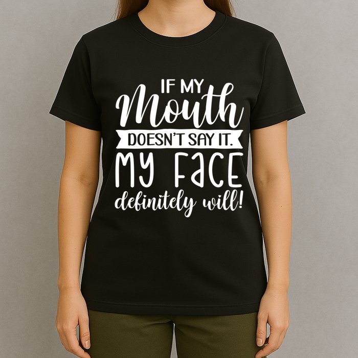 If My Mouth DoesnT Say It My Face Definitely Will Funny T-Shirt