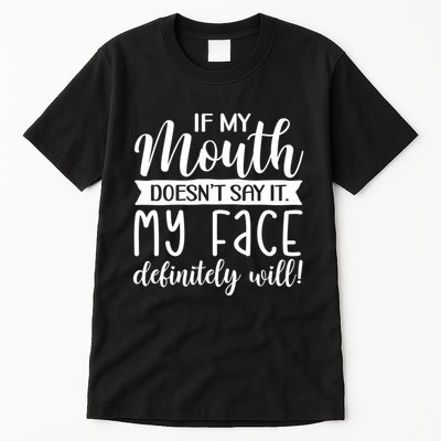 If My Mouth DoesnT Say It My Face Definitely Will Funny Tall T-Shirt