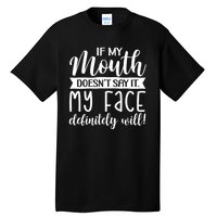 If My Mouth DoesnT Say It My Face Definitely Will Funny Tall T-Shirt