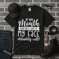 If My Mouth DoesnT Say It My Face Definitely Will Funny Tall T-Shirt