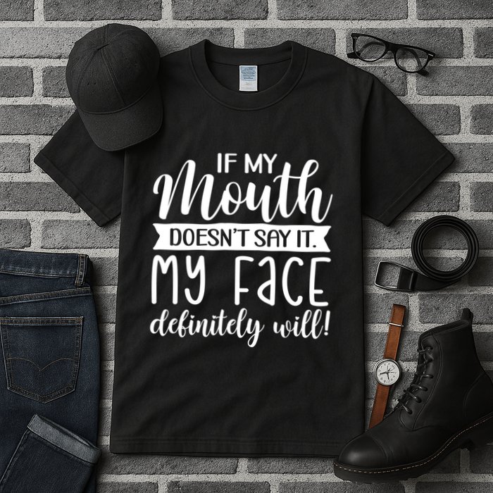 If My Mouth DoesnT Say It My Face Definitely Will Funny Tall T-Shirt