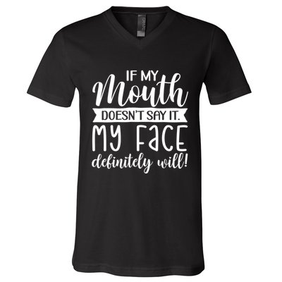 If My Mouth DoesnT Say It My Face Definitely Will Funny V-Neck T-Shirt