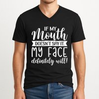 If My Mouth DoesnT Say It My Face Definitely Will Funny V-Neck T-Shirt