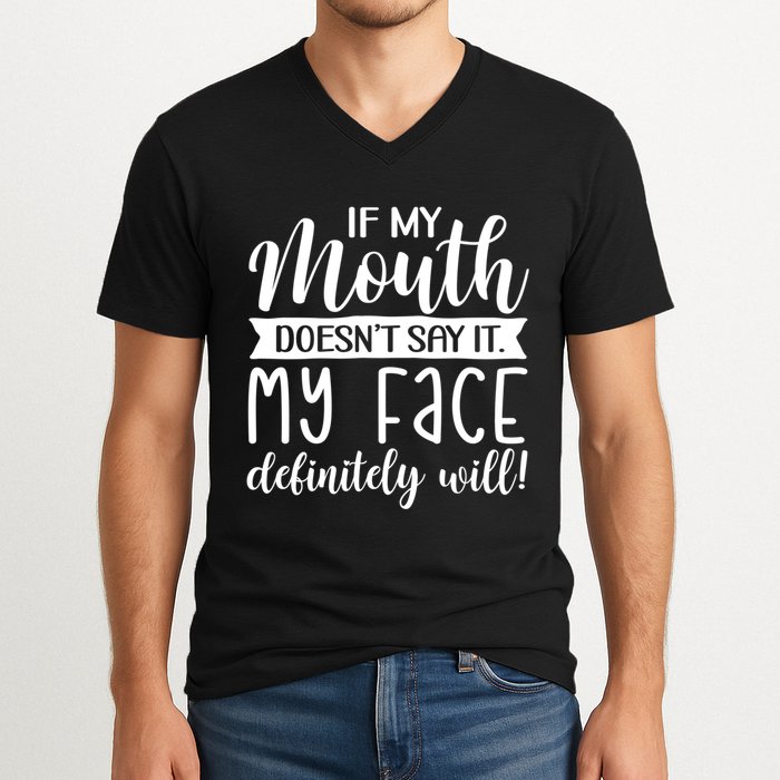 If My Mouth DoesnT Say It My Face Definitely Will Funny V-Neck T-Shirt