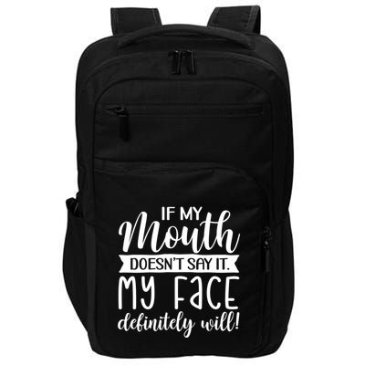 If My Mouth DoesnT Say It My Face Definitely Will Funny Impact Tech Backpack