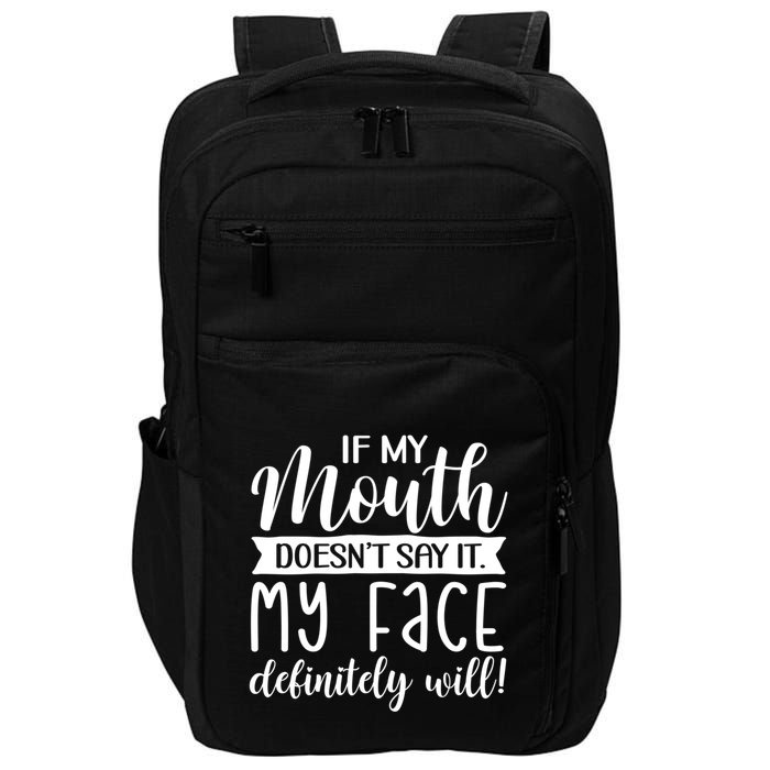 If My Mouth DoesnT Say It My Face Definitely Will Funny Impact Tech Backpack