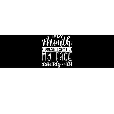 If My Mouth DoesnT Say It My Face Definitely Will Funny Bumper Sticker