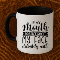 If My Mouth DoesnT Say It My Face Definitely Will Funny Mug
