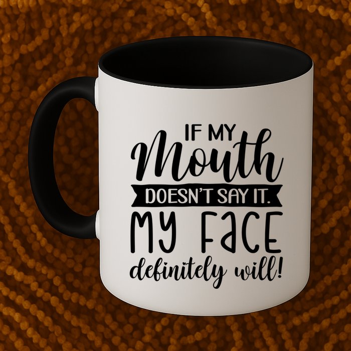If My Mouth DoesnT Say It My Face Definitely Will Funny Mug