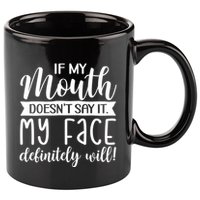 If My Mouth DoesnT Say It My Face Definitely Will Funny 11oz C Handle Ceramic Mug