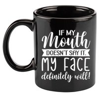 If My Mouth DoesnT Say It My Face Definitely Will Funny 11oz C Handle Ceramic Mug
