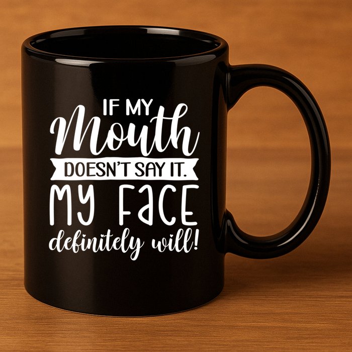 If My Mouth DoesnT Say It My Face Definitely Will Funny 11oz C Handle Ceramic Mug