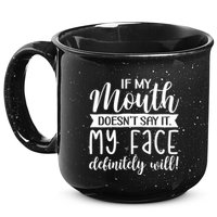 If My Mouth DoesnT Say It My Face Definitely Will Funny 15oz Campfire Ceramic Mug