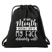 If My Mouth DoesnT Say It My Face Definitely Will Funny Drawstring Bag