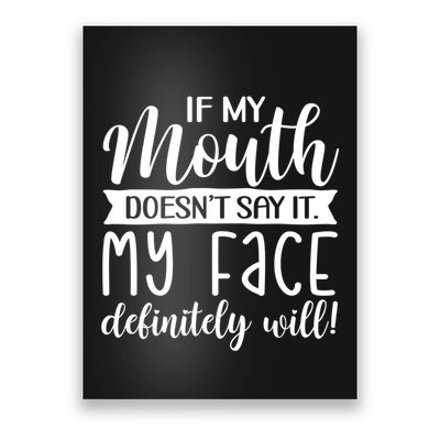 If My Mouth DoesnT Say It My Face Definitely Will Funny Poster