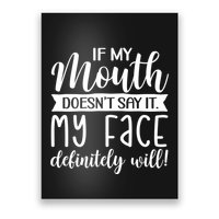 If My Mouth DoesnT Say It My Face Definitely Will Funny Poster