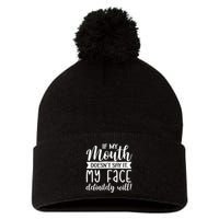 If My Mouth DoesnT Say It My Face Definitely Will Funny Pom Pom 12in Knit Beanie