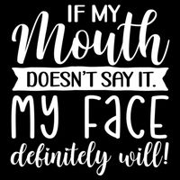 If My Mouth DoesnT Say It My Face Definitely Will Funny Baby Bodysuit