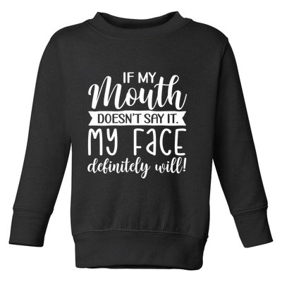 If My Mouth DoesnT Say It My Face Definitely Will Funny Toddler Sweatshirt