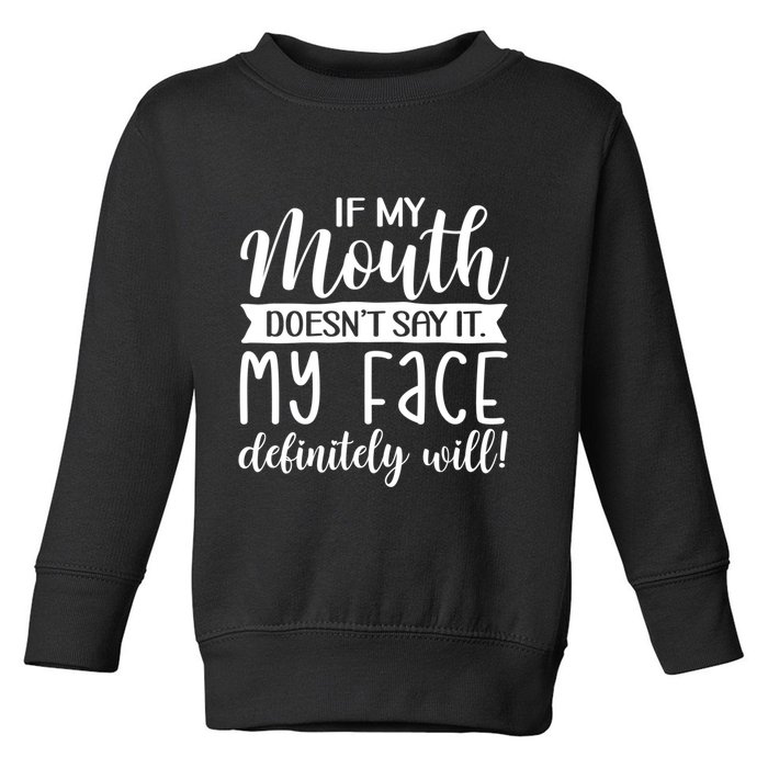 If My Mouth DoesnT Say It My Face Definitely Will Funny Toddler Sweatshirt