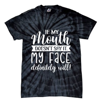 If My Mouth DoesnT Say It My Face Definitely Will Funny Tie-Dye T-Shirt
